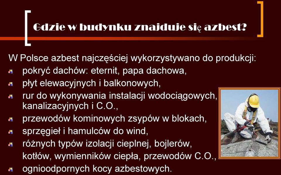 elewacyjnych i balkonowych, rur do wykonywania instalacji wodociągowych, kanalizacyjnych i C.O.