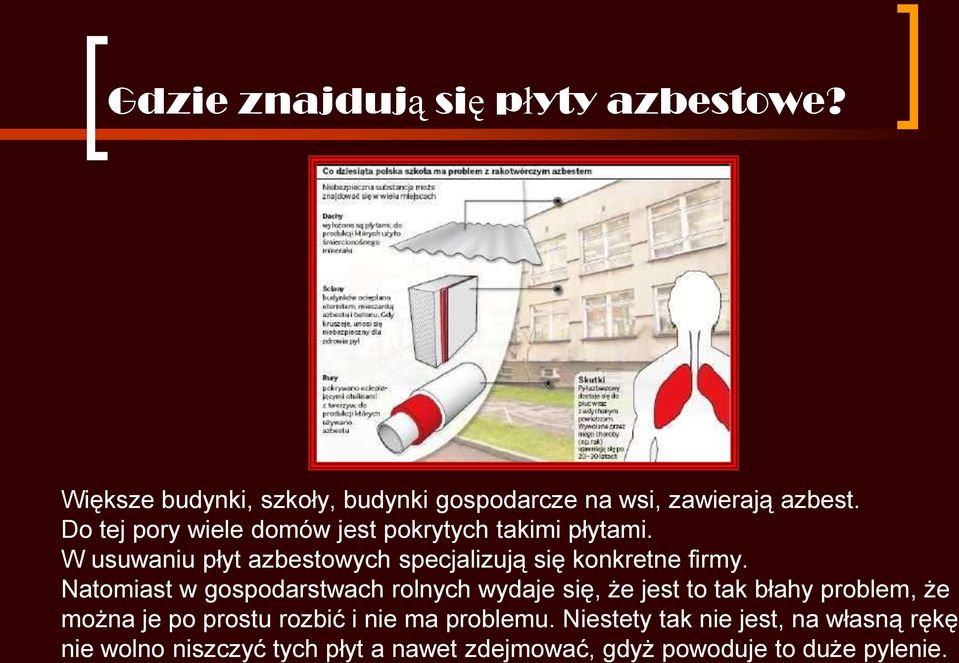 Natomiast w gospodarstwach rolnych wydaje się, że jest to tak błahy problem, że można je po prostu rozbić i nie ma