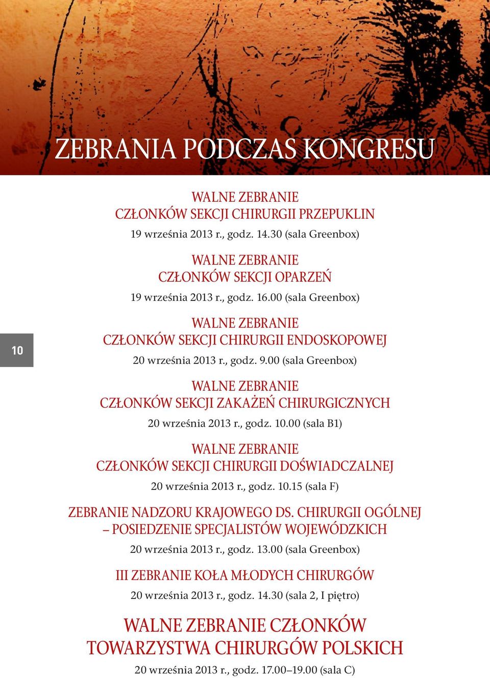 , godz. 10.00 (sala B1) Walne Zebranie Członków Sekcji Chirurgii Doświadczalnej 20 września 2013 r., godz. 10.15 (sala F) Zebranie Nadzoru Krajowego ds.