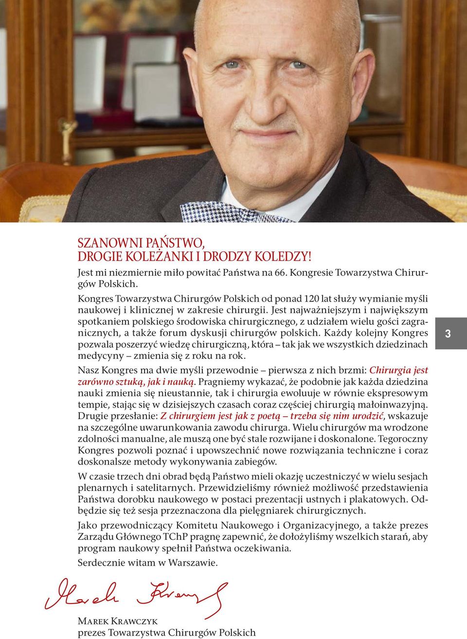Jest najważniejszym i największym spotkaniem polskiego środowiska chirurgicznego, z udziałem wielu gości zagranicznych, a także forum dyskusji chirurgów polskich.