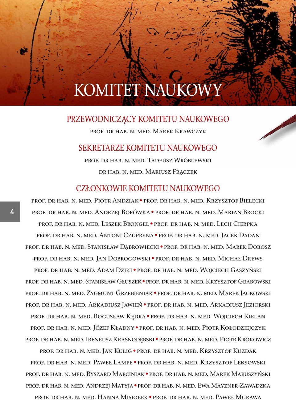 dr hab. n. med. Antoni Czupryna prof. dr hab. n. med. Jacek Dadan prof. dr hab. n. med. Stanisław Dąbrowiecki prof. dr hab. n. med. Marek Dobosz prof. dr hab. n. med. Jan Dobrogowski prof. dr hab. n. med. Michał Drews prof.
