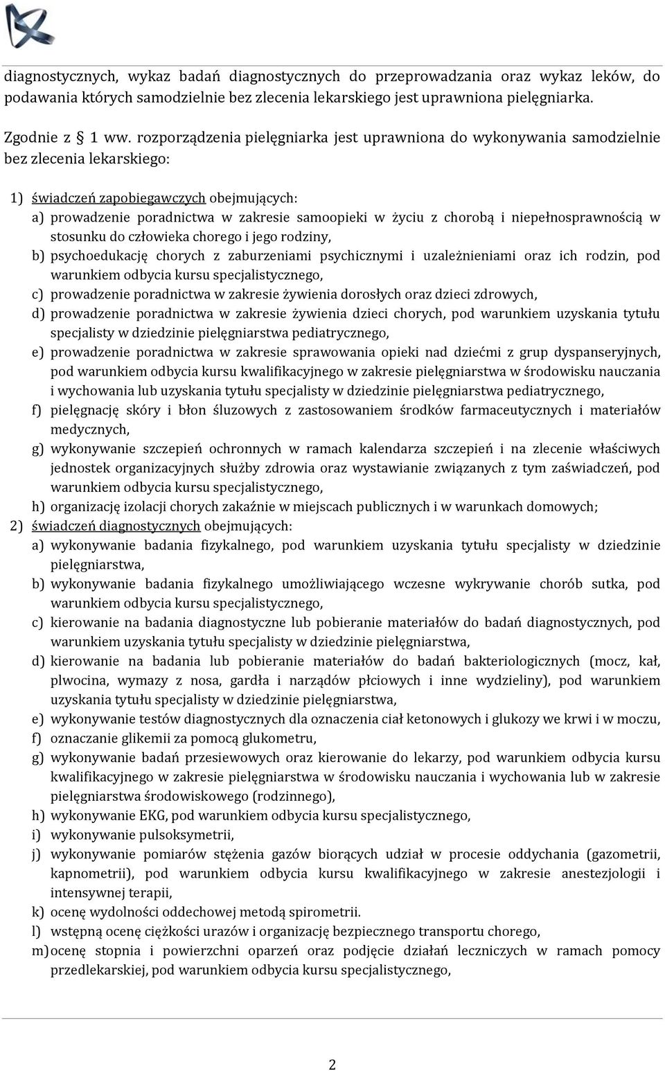 chorobą i niepełnosprawnością w stosunku do człowieka chorego i jego rodziny, b) psychoedukację chorych z zaburzeniami psychicznymi i uzależnieniami oraz ich rodzin, pod c) prowadzenie poradnictwa w