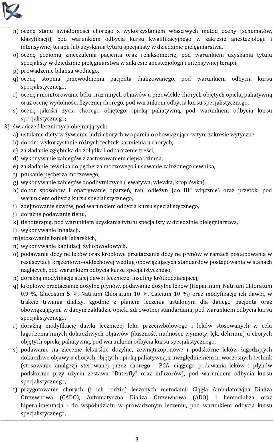 anestezjologii i intensywnej terapii, p) prowadzenie bilansu wodnego, q) ocenę stopnia przewodnienia pacjenta dializowanego, pod warunkiem odbycia kursu r) ocenę i monitorowanie bólu oraz innych