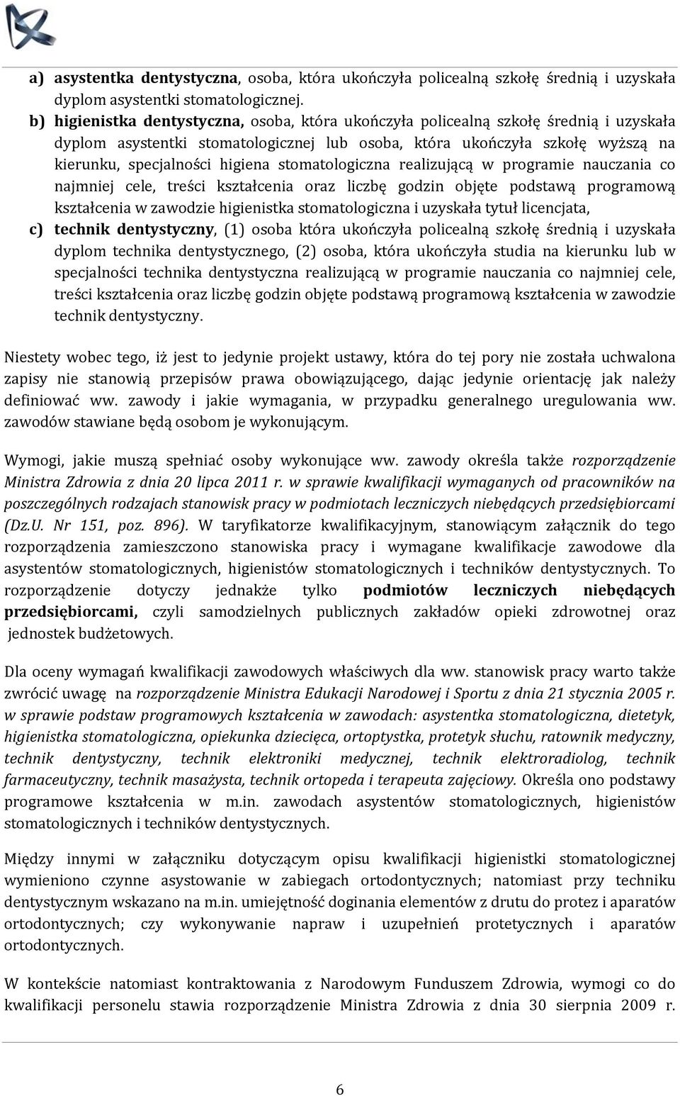 stomatologiczna realizującą w programie nauczania co najmniej cele, treści kształcenia oraz liczbę godzin objęte podstawą programową kształcenia w zawodzie higienistka stomatologiczna i uzyskała