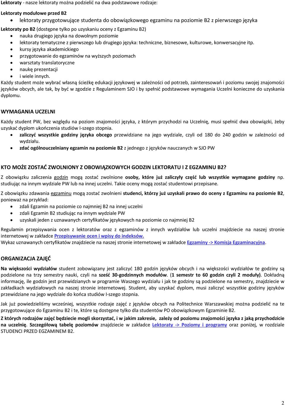 konwersacyjne itp. kursy języka akademickiego przygotowanie do egzaminów na wyższych poziomach warsztaty translatoryczne naukę prezentacji i wiele innych.