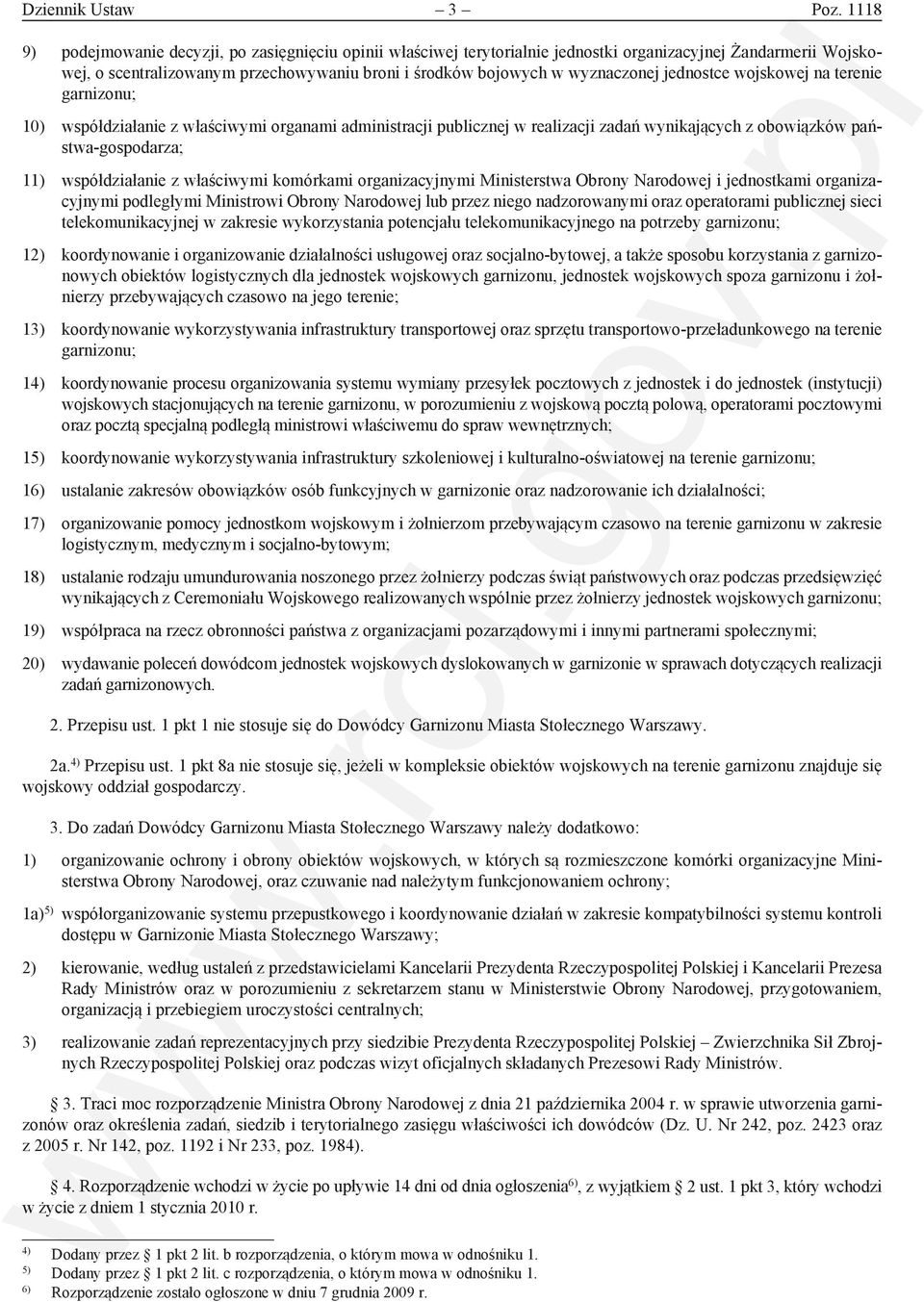 jednostce wojskowej na terenie garnizonu; 10) współdziałanie z właściwymi organami administracji publicznej w realizacji zadań wynikających z obowiązków państwa-gospodarza; 11) współdziałanie z