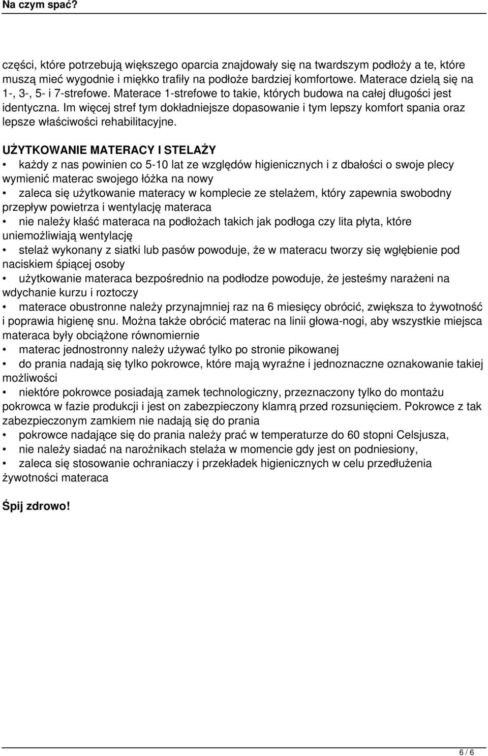 Im więcej stref tym dokładniejsze dopasowanie i tym lepszy komfort spania oraz lepsze właściwości rehabilitacyjne.