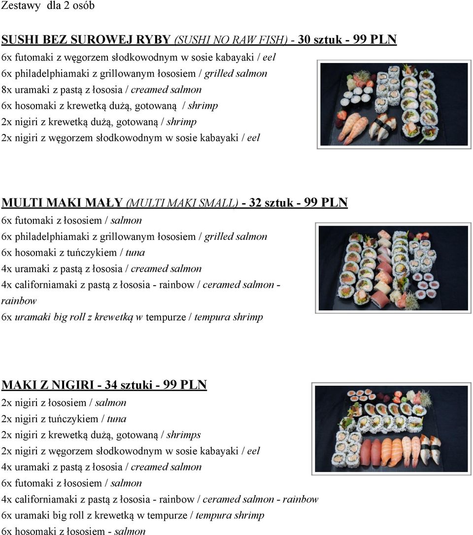 łososia / creamed salmon 4x californiamaki z pastą z łososia - rainbow / ceramed salmon - rainbow 6x uramaki big roll z krewetką w tempurze / tempura shrimp MAKI Z NIGIRI - 34 sztuki - 99 PLN 2x