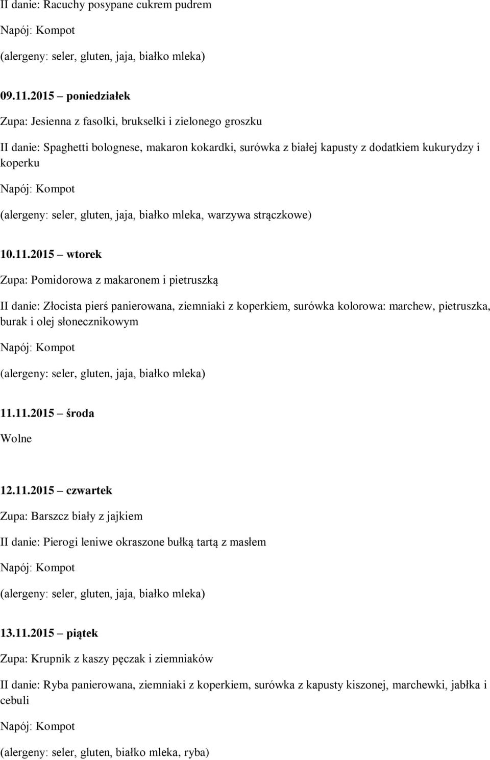 2015 wtorek Zupa: Pomidorowa z makaronem i pietruszką II danie: Złocista pierś panierowana, ziemniaki z koperkiem, surówka kolorowa: marchew, pietruszka, burak i olej słonecznikowym 11.