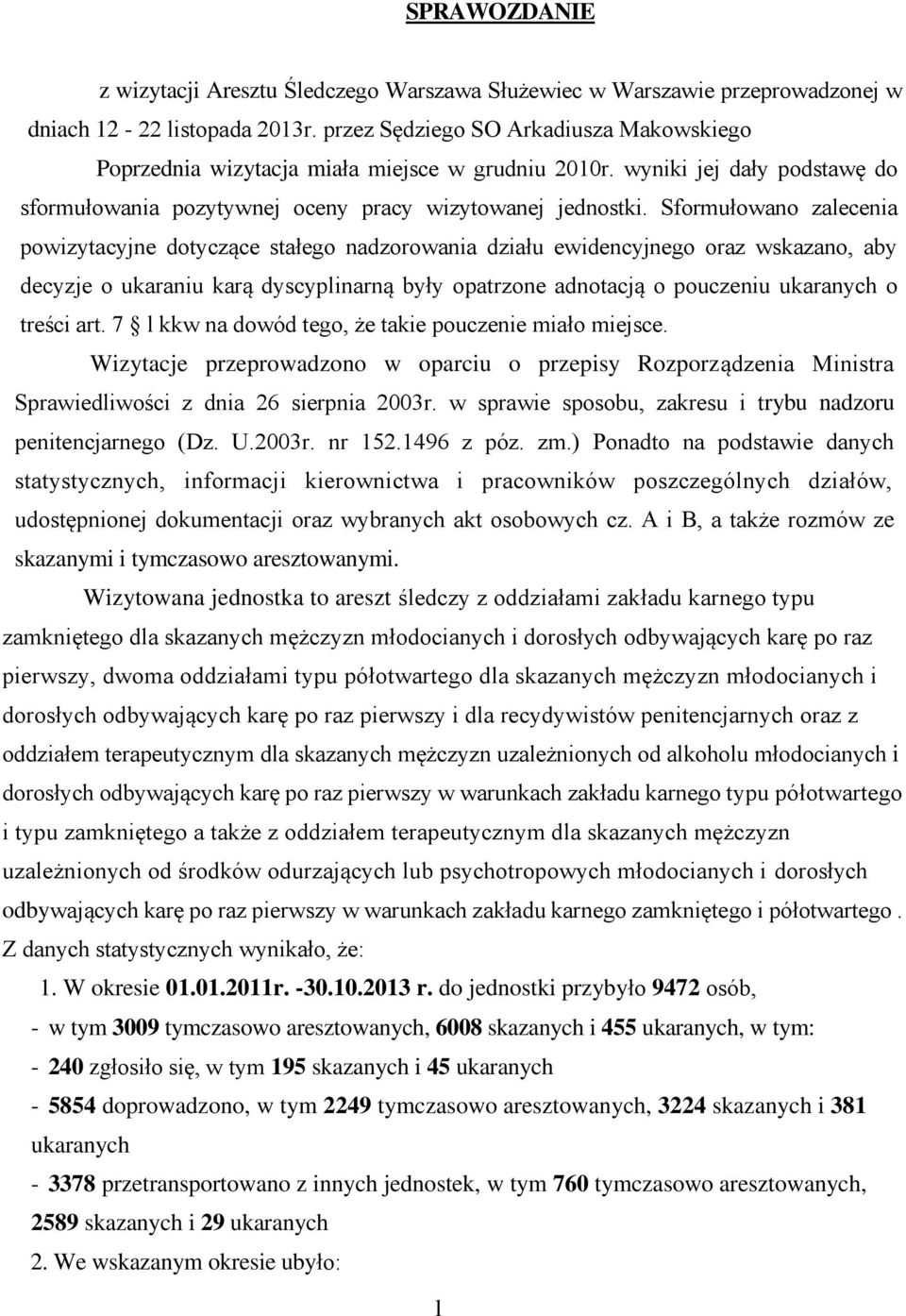 Sformułowano zalecenia powizytacyjne dotyczące stałego nadzorowania działu ewidencyjnego oraz wskazano, aby decyzje o ukaraniu karą dyscyplinarną były opatrzone adnotacją o pouczeniu ukaranych o