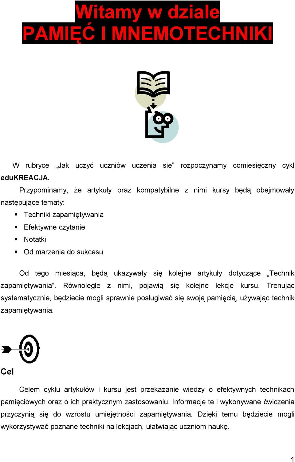 się kolejne artykuły dotyczące Technik zapamiętywania. Równolegle z nimi, pojawią się kolejne lekcje kursu.