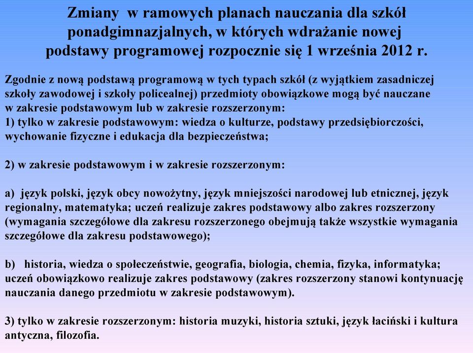 rozszerzonym: 1) tylko w zakresie podstawowym: wiedza o kulturze, podstawy przedsiębiorczości, wychowanie fizyczne i edukacja dla bezpieczeństwa; 2) w zakresie podstawowym i w zakresie rozszerzonym: