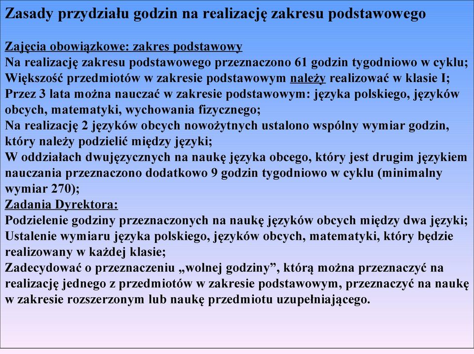 obcych nowożytnych ustalono wspólny wymiar godzin, który należy podzielić między języki; W oddziałach dwujęzycznych na naukę języka obcego, który jest drugim językiem nauczania przeznaczono dodatkowo