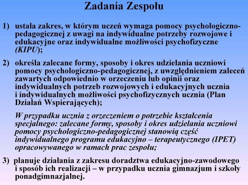 rozwojowych i edukacyjnych ucznia i indywidualnych możliwości psychofizycznych ucznia (Plan Działań Wspierających); W przypadku ucznia z orzeczeniem o potrzebie kształcenia specjalnego: zalecane