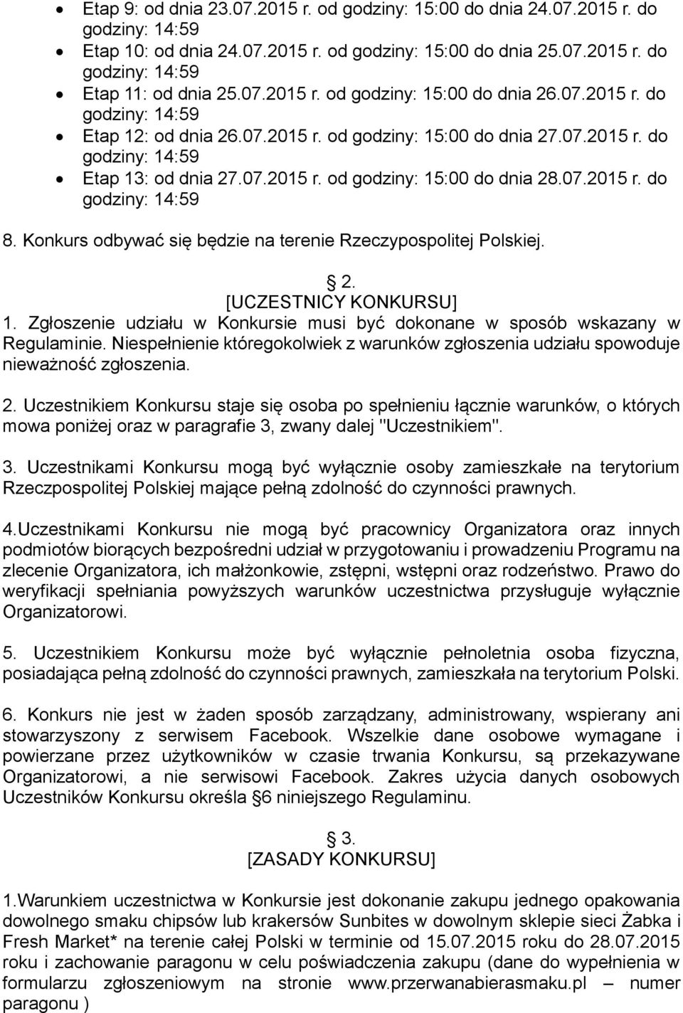 Konkurs odbywać się będzie na terenie Rzeczypospolitej Polskiej. 2. [UCZESTNICY KONKURSU] 1. Zgłoszenie udziału w Konkursie musi być dokonane w sposób wskazany w Regulaminie.