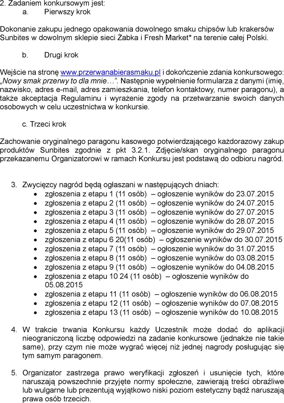 Drugi krok Wejście na stronę www.przerwanabierasmaku.pl i dokończenie zdania konkursowego: Nowy smak przerwy to dla mnie.