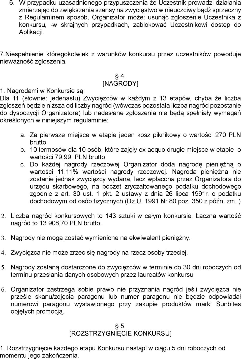 Niespełnienie któregokolwiek z warunków konkursu przez uczestników powoduje nieważność zgłoszenia. 4. [NAGRODY] 1.