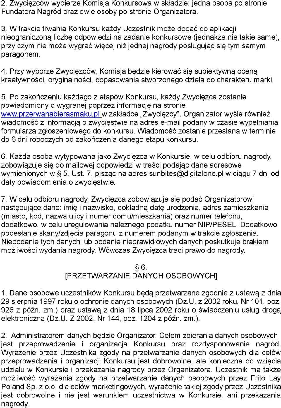 nagrody posługując się tym samym paragonem. 4. Przy wyborze Zwycięzców, Komisja będzie kierować się subiektywną oceną kreatywności, oryginalności, dopasowania stworzonego dzieła do charakteru marki.
