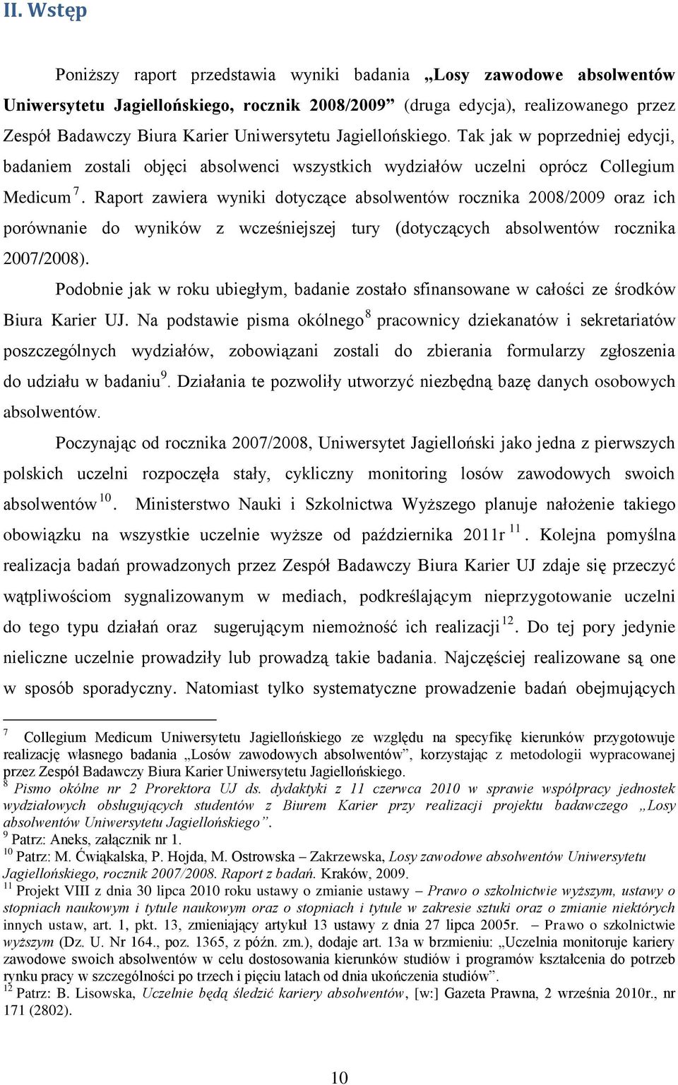 Raport zawiera wyniki dotyczące absolwentów rocznika 2008/2009 oraz ich porównanie do wyników z wcześniejszej tury (dotyczących absolwentów rocznika 2007/2008).