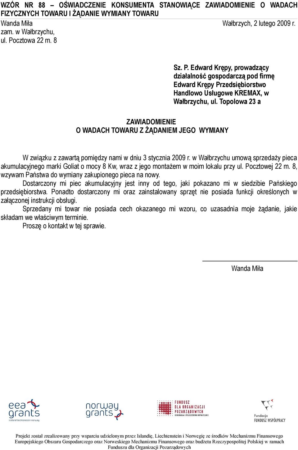 Topolowa 23 a ZAWIADOMIENIE O WADACH TOWARU Z ŻĄDANIEM JEGO WYMIANY W związku z zawartą pomiędzy nami w dniu 3 stycznia 2009 r.