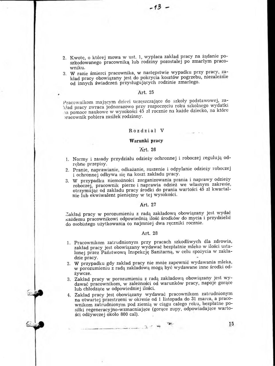 25 Pracow nikom m ającym dzieci uczęszczające do szkoły podstaw ow ej, zakład pracy zwraca jednorazowo przy rozpoczęciu roku szkolnego wydatki aa pomoce naukowe w wysokości 45 zł rocznie na każde