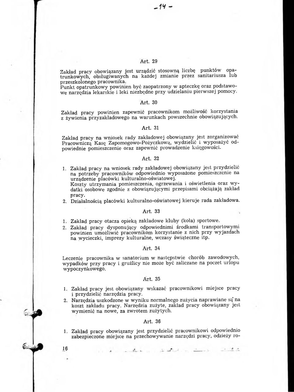 30 Zakład pracy powinien zapewnić pracownikom możliwość korzystania z żyw ienia przyzakładow ego na w arunkach powszechnie obowiązujących. A rt.