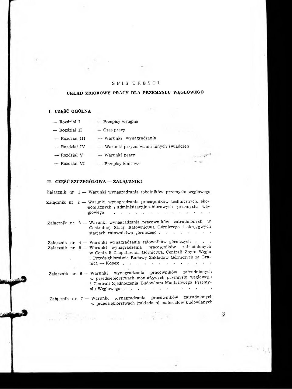 nr Załącznik nr 1 Warunki wynagradzania robotników przemysłu węglowego 2 Warunki wynagradzania pracowników technicznych, ekonomicznych i administracyjno-biurowych przemysłu węglowego.