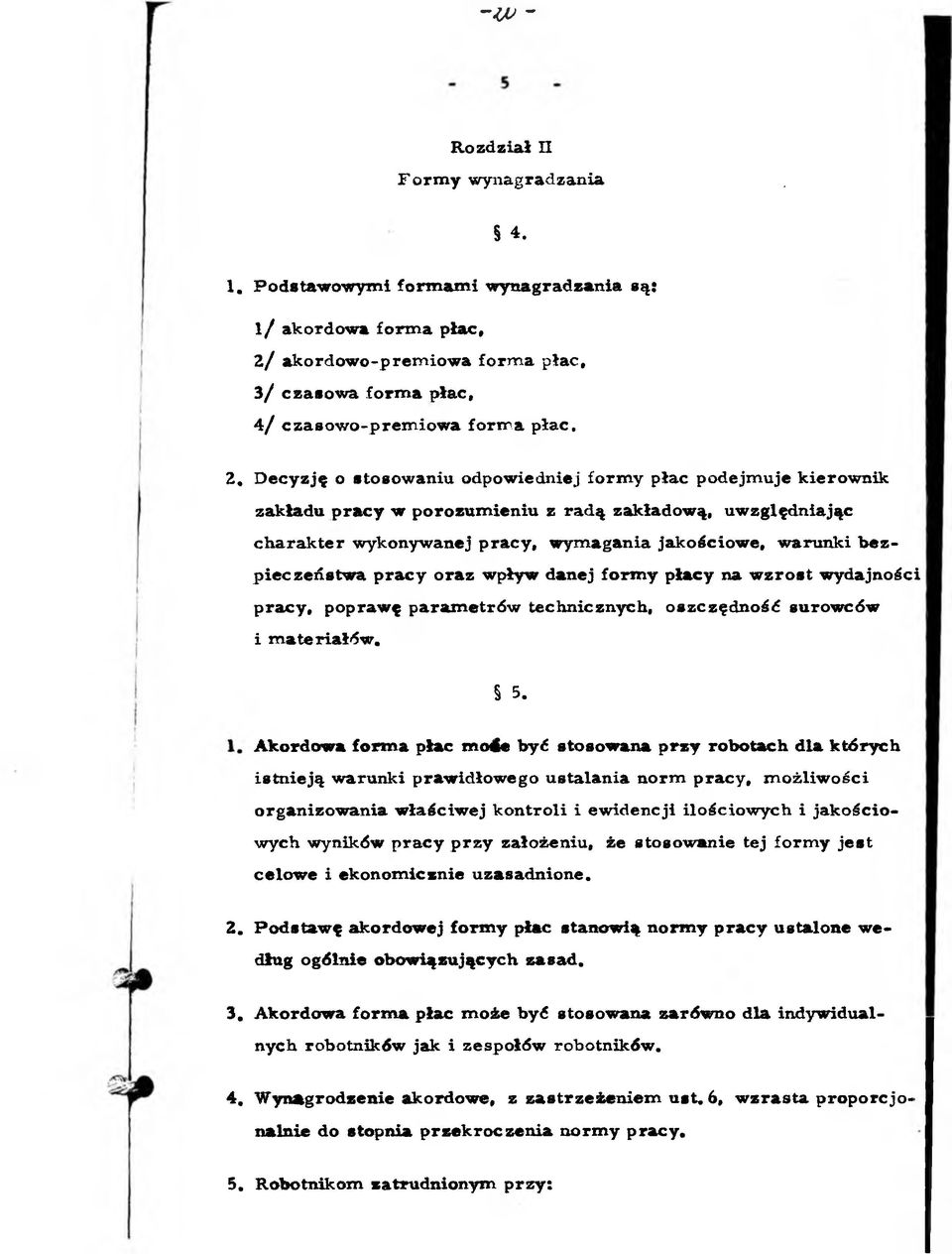 D ecy zję o stosow aniu odpow iedniej fo rm y płac podejm u je kierow nik zakładu p ra c y w poro zu m ieniu z ra d ą zakładow ą, uw zględniając c h a ra k te r w ykonyw anej p ra c y, w ym agania