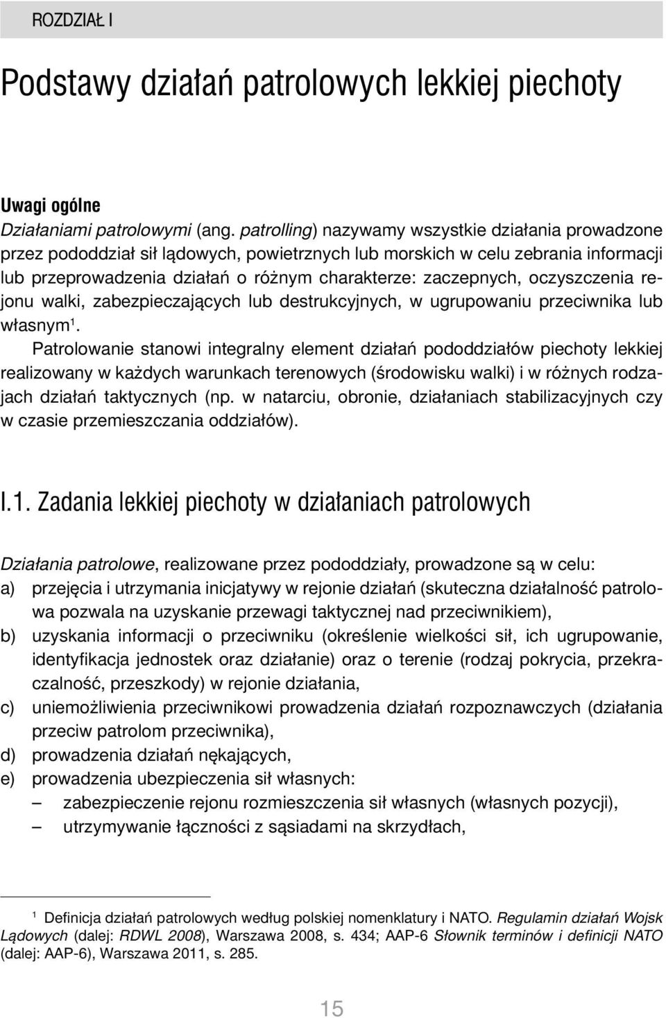 oczyszczenia rejonu walki, zabezpieczających lub destrukcyjnych, w ugrupowaniu przeciwnika lub własnym 1.