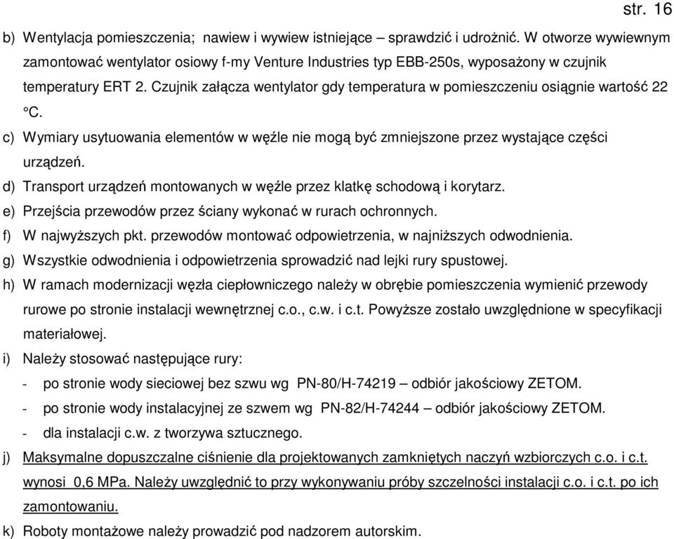 Czujnik załącza wentylator gdy temperatura w pomieszczeniu osiągnie wartość 22 C. c) Wymiary usytuowania elementów w węźle nie mogą być zmniejszone przez wystające części urządzeń.