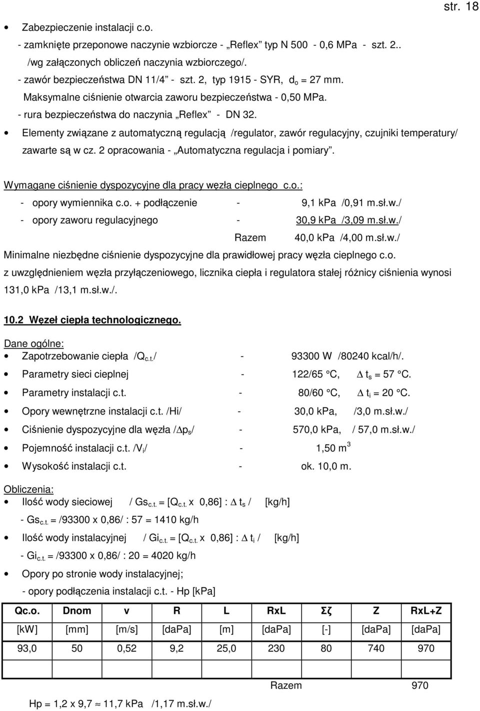 Elementy związane z automatyczną regulacją /regulator, zawór regulacyjny, czujniki temperatury/ zawarte są w cz. 2 opracowania - Automatyczna regulacja i pomiary. str.