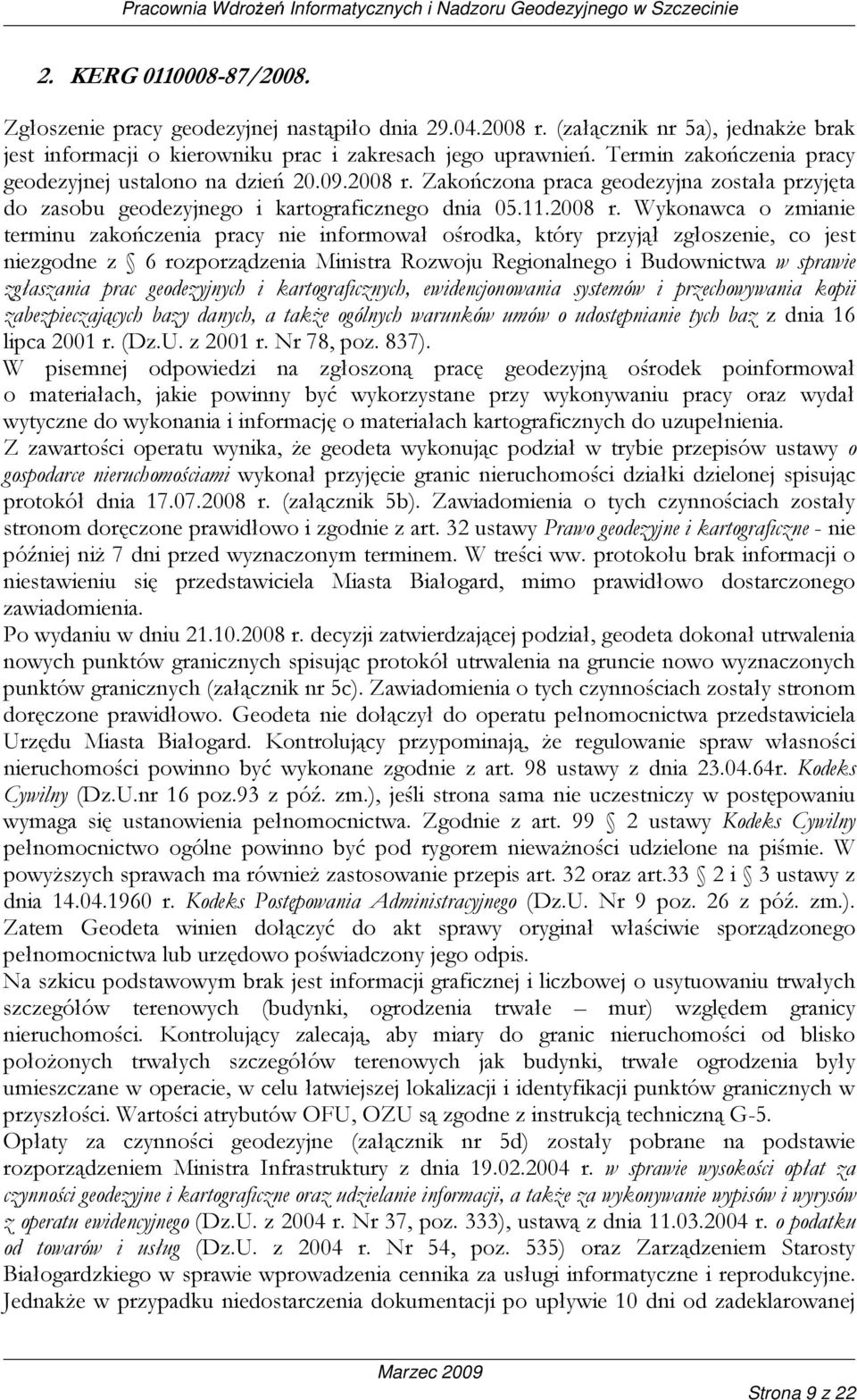 Zakończona praca geodezyjna została przyjęta do zasobu geodezyjnego i kartograficznego dnia 05.11.2008 r.