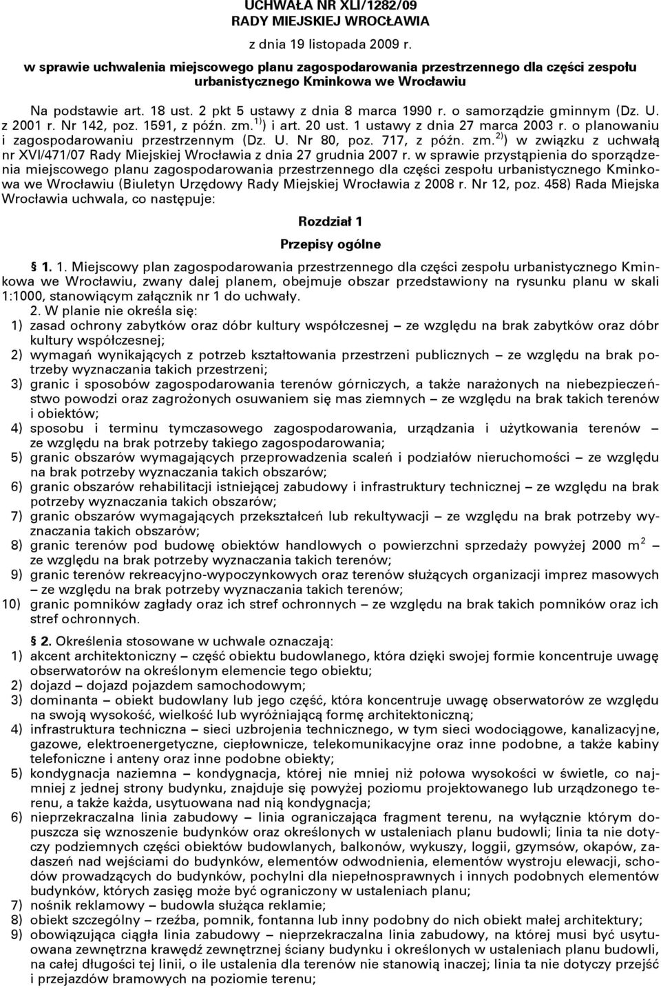 o samorządzie gminnym (Dz. U. z 2001 r. Nr 142, poz. 1591, z późn. zm. 1) ) i art. 20 ust. 1 ustawy z dnia 27 marca 2003 r. o planowaniu i zagospodarowaniu przestrzennym (Dz. U. Nr 80, poz.