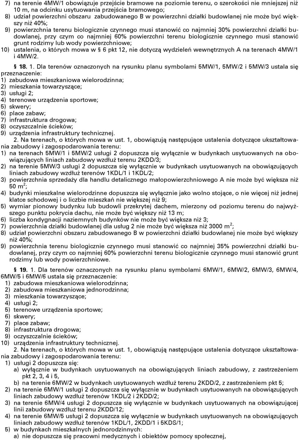 powierzchni terenu biologicznie czynnego musi stanowić grunt rodzimy lub wody powierzchniowe; 10) ustalenia, o których mowa w 6 pkt 12, nie dotyczą wydzieleń wewnętrznych A na terenach 4MW/1 i 4MW/2.