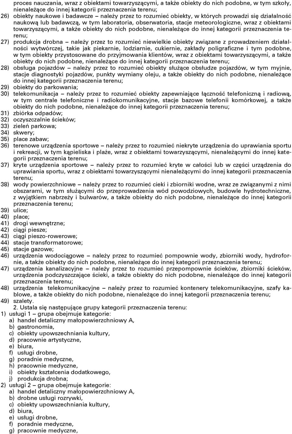nienależące do innej kategorii przeznaczenia terenu; 27) produkcja drobna należy przez to rozumieć niewielkie obiekty związane z prowadzeniem działalności wytwórczej, takie jak piekarnie, lodziarnie,