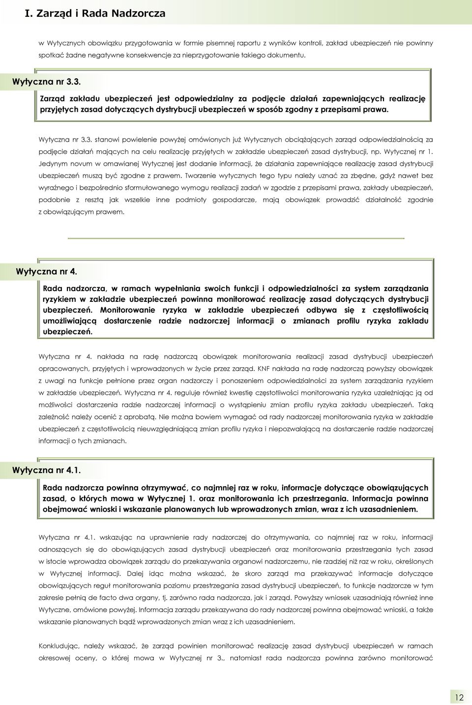 3. Zarząd zakładu ubezpieczeń jest odpowiedzialny za podjęcie działań zapewniających realizację przyjętych zasad dotyczących dystrybucji ubezpieczeń w sposób zgodny z przepisami prawa. Wytyczna nr 3.