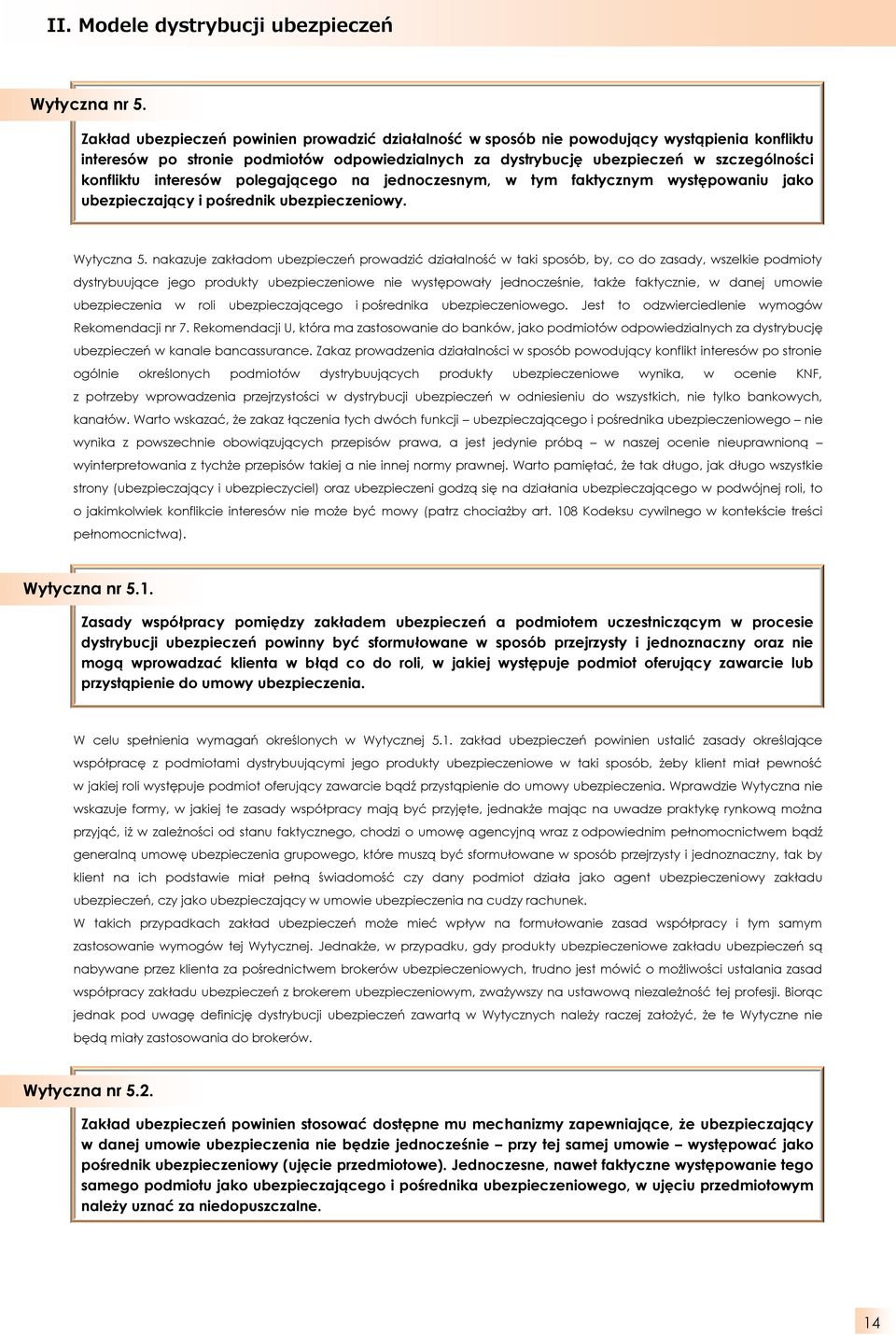 interesów polegającego na jednoczesnym, w tym faktycznym występowaniu jako ubezpieczający i pośrednik ubezpieczeniowy. Wytyczna 5.