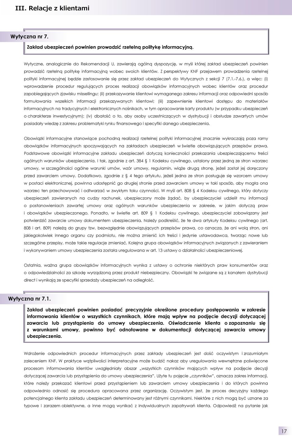Z perspektywy KNF przejawem prowadzenia rzetelnej polityki informacyjnej będzie zastosowanie się przez zakład ubezpieczeń do Wytycznych z sekcji 7 (7.1.-7.6.