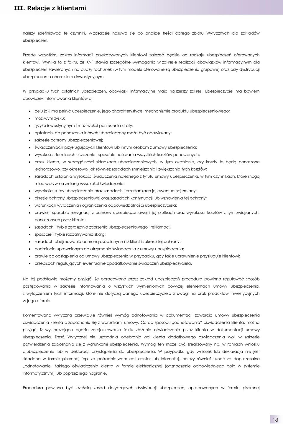 Wynika to z faktu, że KNF stawia szczególne wymagania w zakresie realizacji obowiązków informacyjnym dla ubezpieczeń zawieranych na cudzy rachunek (w tym modelu oferowane są ubezpieczenia grupowe)