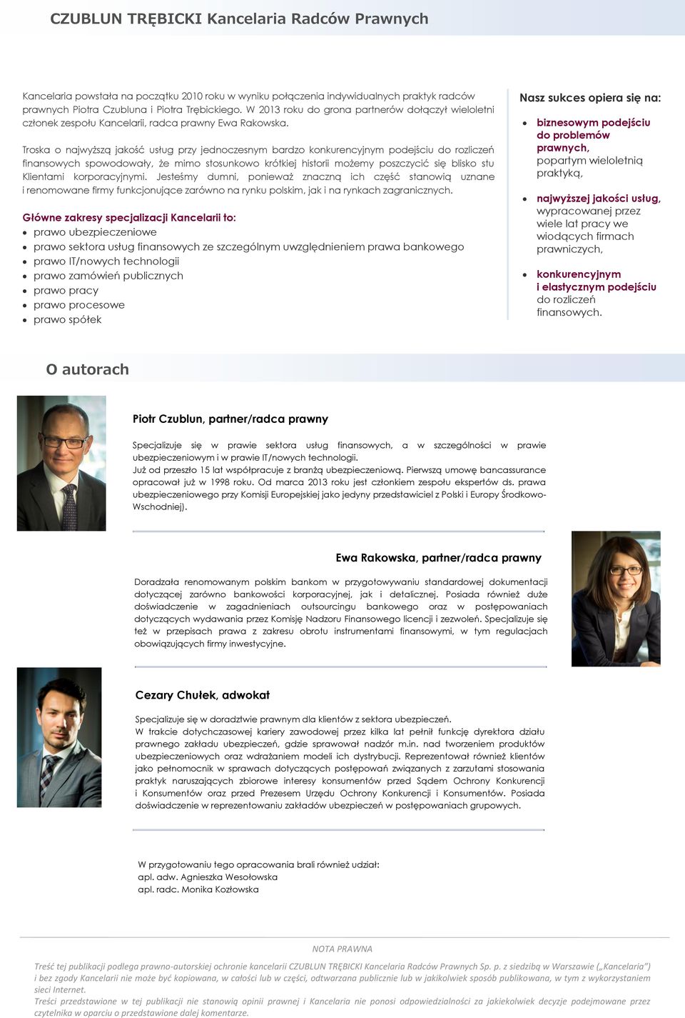 Troska o najwyższą jakość usług przy jednoczesnym bardzo konkurencyjnym podejściu do rozliczeń finansowych spowodowały, że mimo stosunkowo krótkiej historii możemy poszczycić się blisko stu Klientami