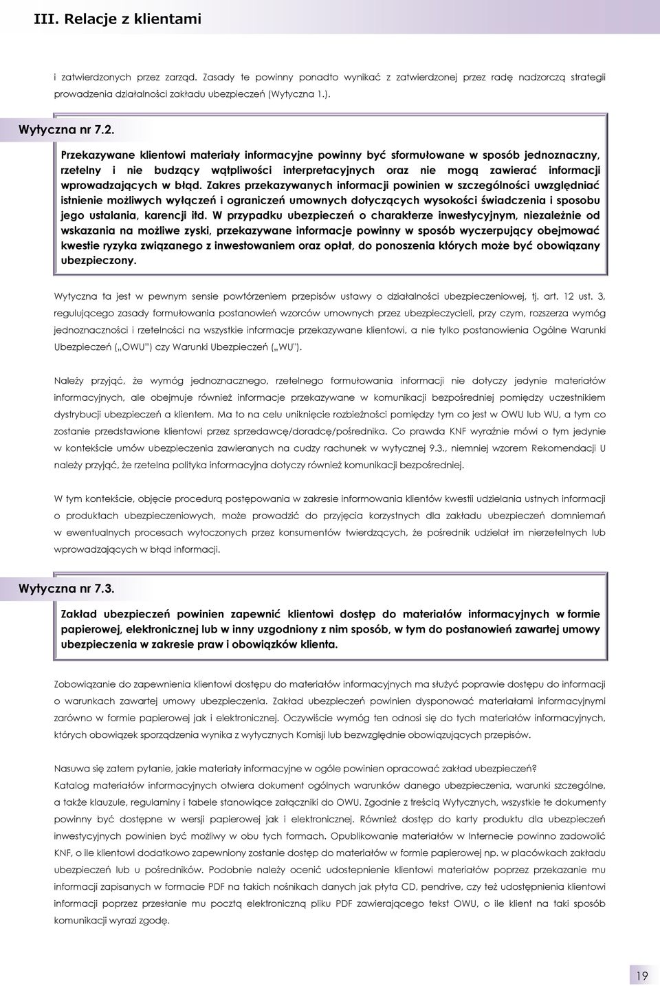 Przekazywane klientowi materiały informacyjne powinny być sformułowane w sposób jednoznaczny, rzetelny i nie budzący wątpliwości interpretacyjnych oraz nie mogą zawierać informacji wprowadzających w