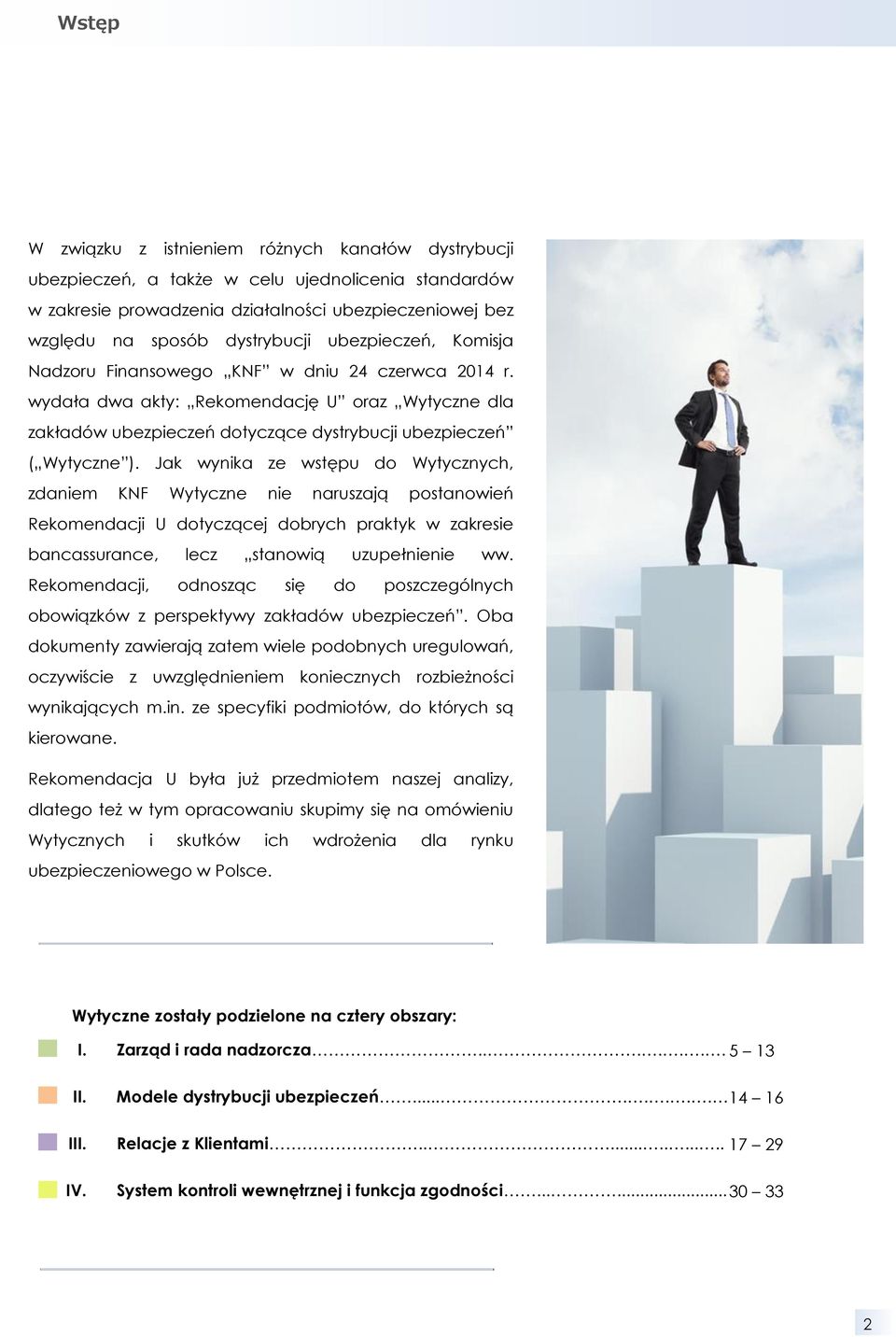 Jak wynika ze wstępu do Wytycznych, zdaniem KNF Wytyczne nie naruszają postanowień Rekomendacji U dotyczącej dobrych praktyk w zakresie bancassurance, lecz stanowią uzupełnienie ww.