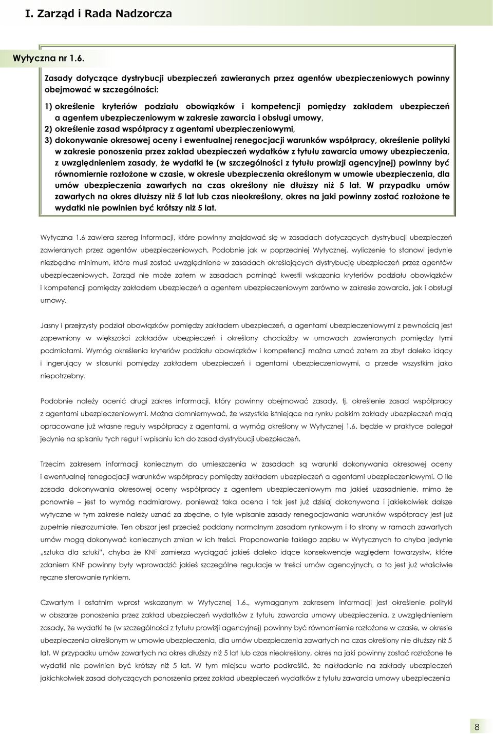 ubezpieczeń a agentem ubezpieczeniowym w zakresie zawarcia i obsługi umowy, 2) określenie zasad współpracy z agentami ubezpieczeniowymi, 3) dokonywanie okresowej oceny i ewentualnej renegocjacji