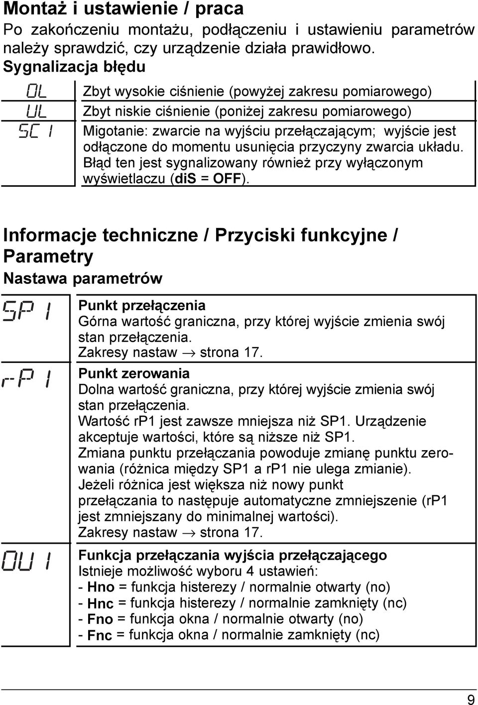 momentu usunięcia przyczyny zwarcia układu. Błąd ten jest sygnalizowany również przy wyłączonym wyświetlaczu (di = OFF).