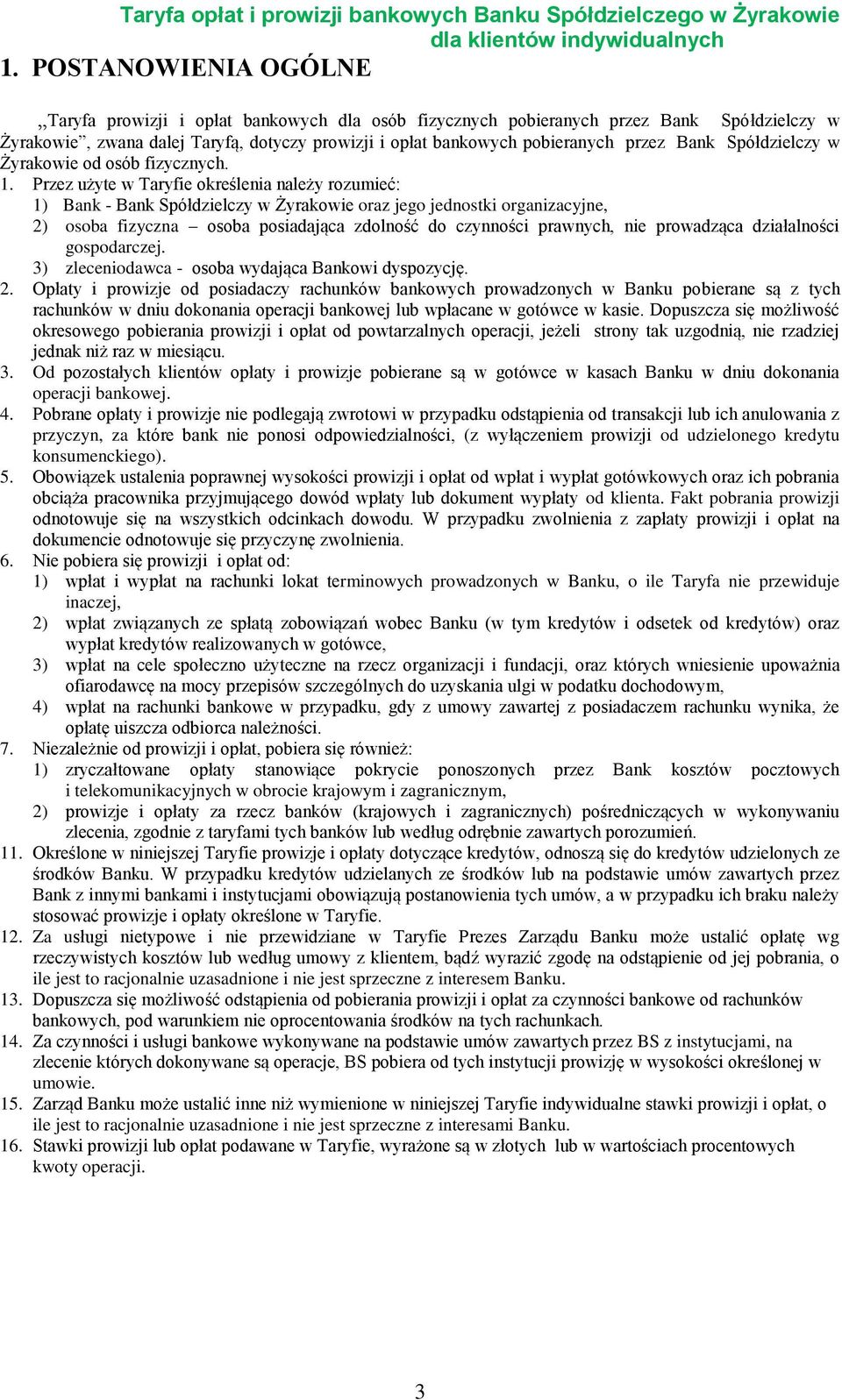 Przez użyte w Taryfie określenia należy rozumieć: 1) Bank - Bank Spółdzielczy w Żyrakowie oraz jego jednostki organizacyjne, 2) osoba fizyczna osoba posiadająca zdolność do czynności prawnych, nie