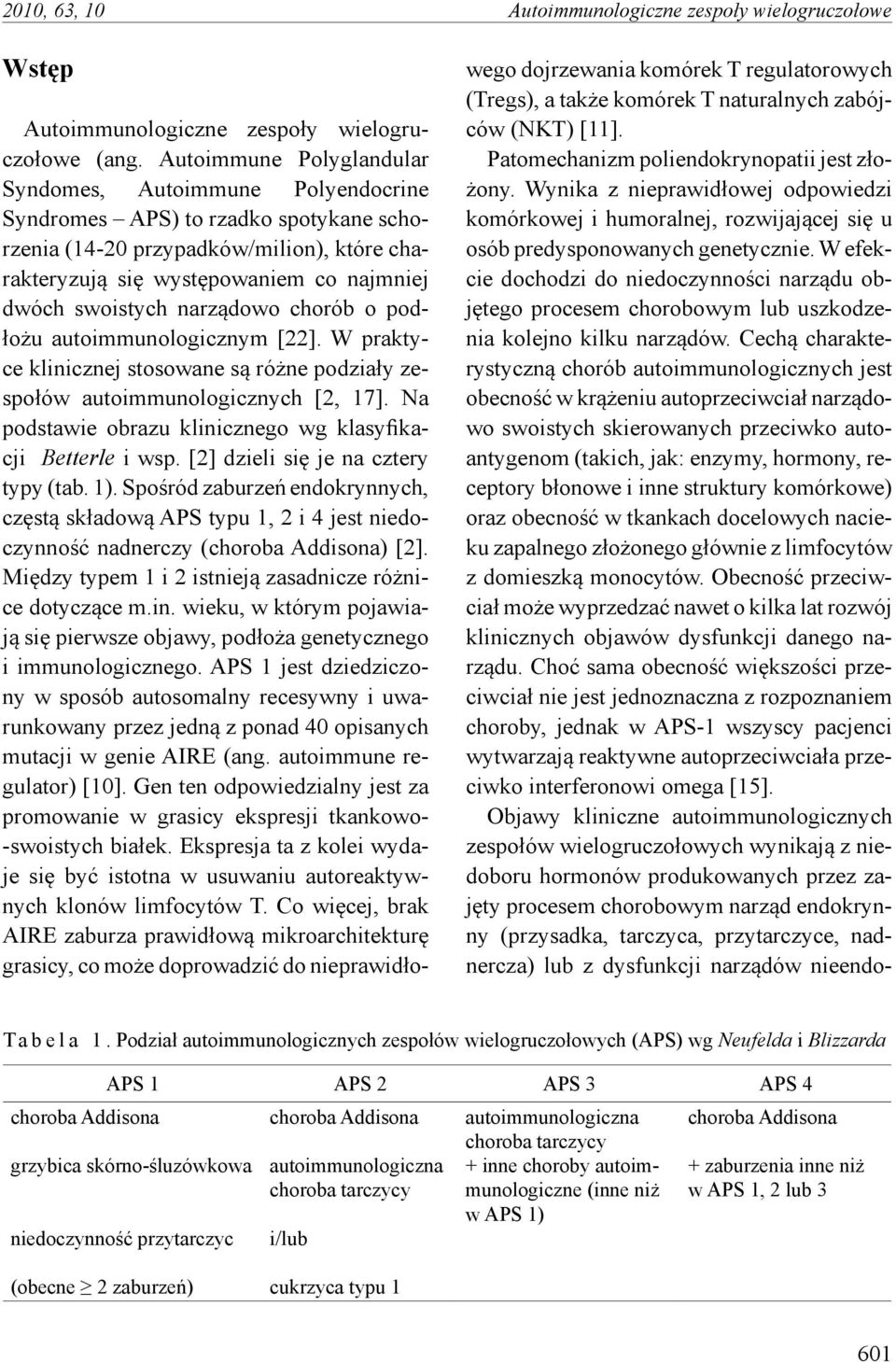 narządowo chorób o podłożu autoimmunologicznym [22]. W praktyce klinicznej stosowane są różne podziały zespołów autoimmunologicznych [2, 17].