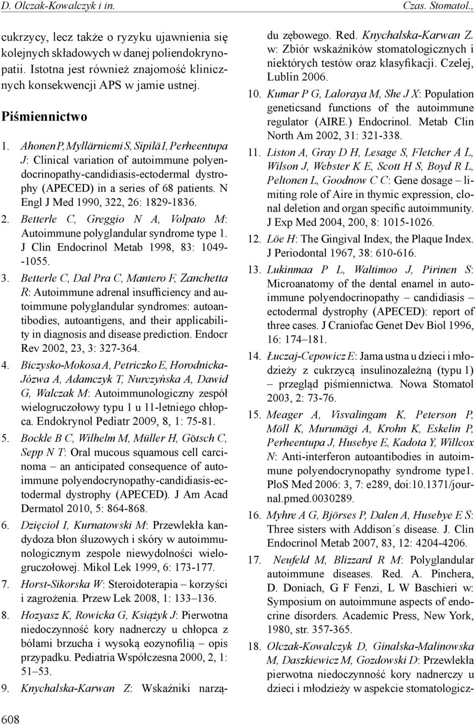 Ahonen P, Myllärniemi S, Sipilä I, Perheentupa J: Clinical variation of autoimmune polyendocrinopathy-candidiasis-ectodermal dystrophy (APECED) in a series of 68 patients.