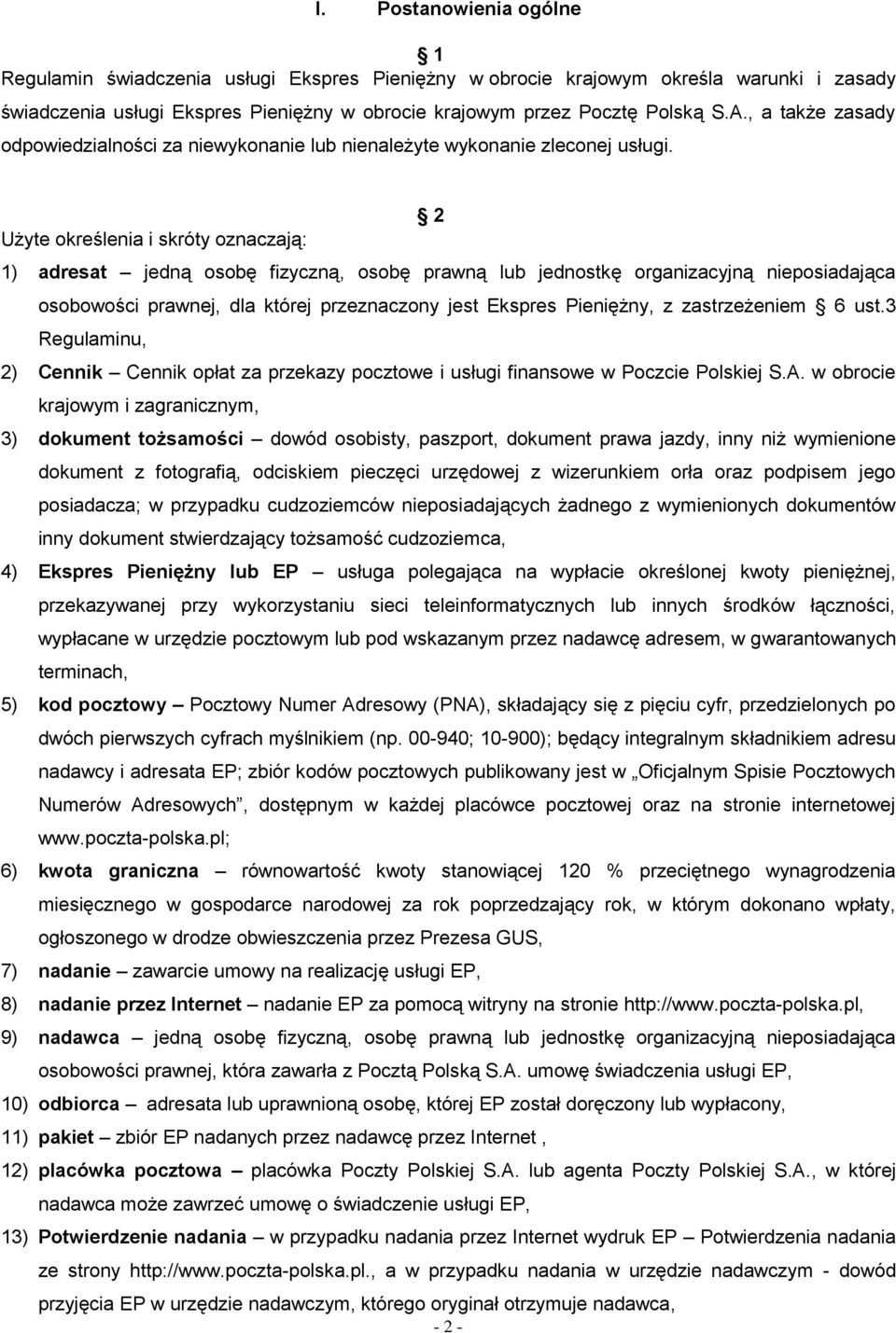 2 Użyte określenia i skróty oznaczają: 1) adresat jedną osobę fizyczną, osobę prawną lub jednostkę organizacyjną nieposiadająca osobowości prawnej, dla której przeznaczony jest Ekspres Pieniężny, z