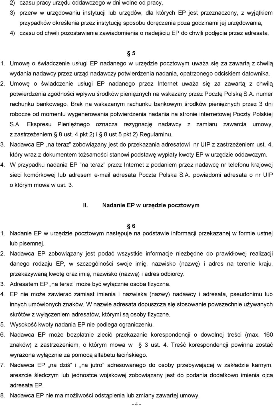 Umowę o świadczenie usługi EP nadanego w urzędzie pocztowym uważa się za zawartą z chwilą wydania nadawcy przez urząd nadawczy potwierdzenia nadania, opatrzonego odciskiem datownika. 2.