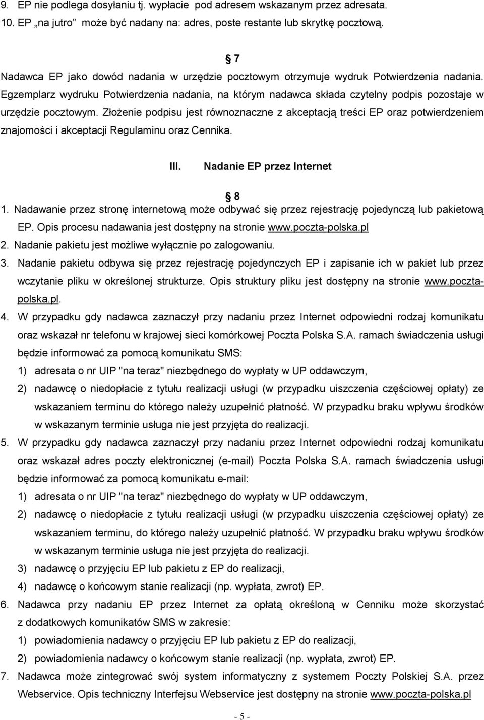 Egzemplarz wydruku Potwierdzenia nadania, na którym nadawca składa czytelny podpis pozostaje w urzędzie pocztowym.